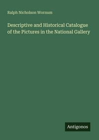 Produktbild: Descriptive and Historical Catalogue of the Pictures in the National Gallery