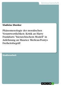 Produktbild: Ph&auml;nomenologie der moralischen Verantwortlichkeit. Kritik an Harry Frankfurts "hierarchischem Modell" in Anlehnung an Maurice Merleau-Pontys Freiheits