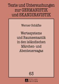 Wertesysteme und Raumsemantik in den isländischen Märchen- und Abenteuersagas Werner Schäfke