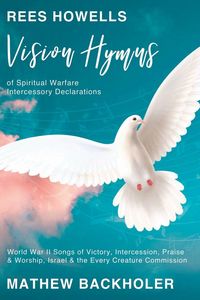 Produktbild: Rees Howells, Vision Hymns of Spiritual Warfare Intercessory Declarations