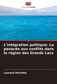 Produktbild: L'int&eacute;gration politique: La panac&eacute;e aux conflits dans la r&eacute;gion des Grands Lacs
