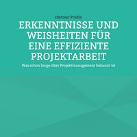 Produktbild: Erkenntnisse und Weisheiten f&uuml;r eine Effiziente Projektarbeit