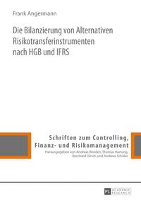 Produktbild: Die Bilanzierung von Alternativen Risikotransferinstrumenten nach HGB und IFRS
