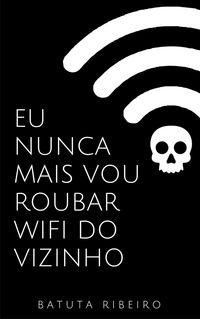 Produktbild: Eu nunca mais vou roubar wifi do vizinho