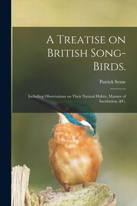 Produktbild: A Treatise on British Song-birds.