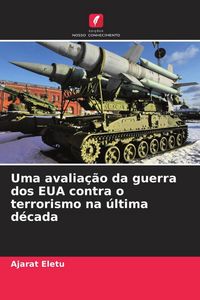 Produktbild: Uma avalia&ccedil;&atilde;o da guerra dos EUA contra o terrorismo na &uacute;ltima d&eacute;cada