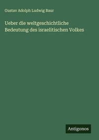 Produktbild: Ueber die weltgeschichtliche Bedeutung des israelitischen Volkes