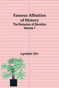 Produktbild: Famous Affinities of History (Volume I) The Romance of Devotion