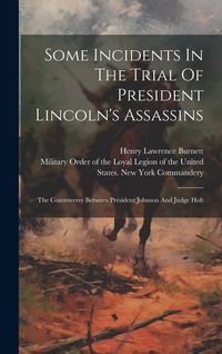 Produktbild: Some Incidents In The Trial Of President Lincoln's Assassins: The Controversy Between President Johnson And Judge Holt