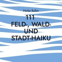 Produktbild: 111 Feld-, Wald- und Stadt-Haiku