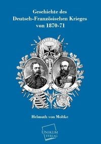 Produktbild: Moltke, H: Geschichte des Deutsch-Franz&ouml;sischen Krieges von