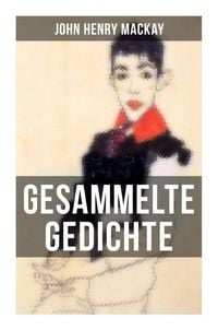 Produktbild: Gesammelte Gedichte von John Henry Mackay