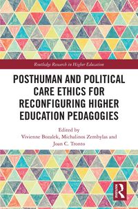 Produktbild: Posthuman and Political Care Ethics for Reconfiguring Higher Education Pedagogies