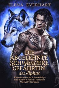 Produktbild: Die abgelehnte schwangere Gef&auml;hrtin des Alphas