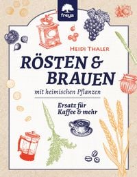 Produktbild: R&ouml;sten und Brauen mit heimischen Pflanzen