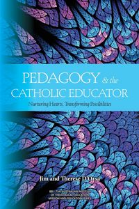 Produktbild: Pedagogy and the Catholic Educator: Nurturing Hearts and Transforming Possibilities