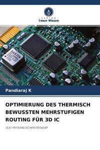 Produktbild: OPTIMIERUNG DES THERMISCH BEWUSSTEN MEHRSTUFIGEN ROUTING F&Uuml;R 3D IC