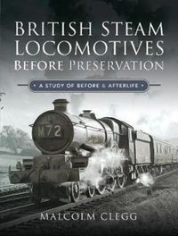 Produktbild: Clegg, M: British Steam Locomotives Before Preservation