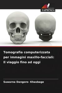 Produktbild: Tomografia computerizzata per immagini maxillo-facciali: Il viaggio fino ad oggi