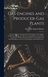 Produktbild: Gas-engines and Producer-gas Plants; a Practice Treatise Setting Forth the Principles of Gas-engines and Producer Design, the Selection and Installati