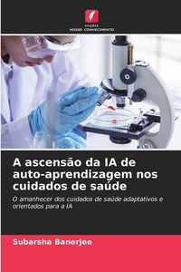 Produktbild: A ascens&atilde;o da IA de auto-aprendizagem nos cuidados de sa&uacute;de