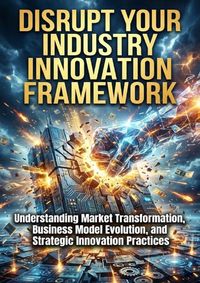 Produktbild: Disrupt Your Industry: Innovation Framework