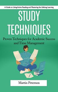 Produktbild: Study Techniques: A Guide to Using Active Reading and Mastering the Lifelong Learning (Proven Techniques for Academic Success and Time Management)