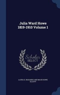 Produktbild: Julia Ward Howe 1819-1910; Volume 1