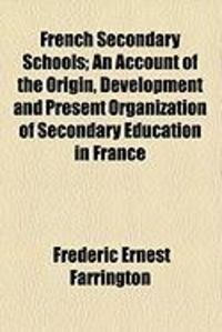 Produktbild: French Secondary Schools; An Account of the Origin, Development and Present Organization of Secondary Education in France