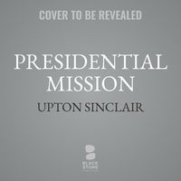 Bild vom Artikel Presidential Mission vom Autor Upton Sinclair