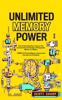 Produktbild: Unlimited Memory Power: How to Remember More, Improve Your Concentration and Develop a Photographic Memory in 2 Weeks