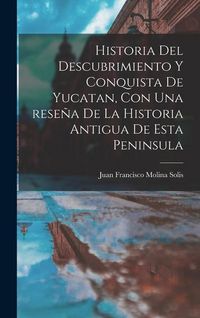 Produktbild: Historia del descubrimiento y conquista de Yucatan, con una rese&ntilde;a de la historia antigua de esta peninsula