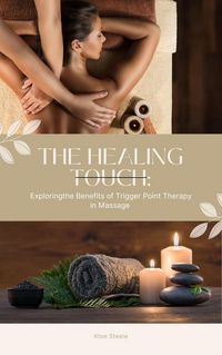Produktbild: T h e H e a l i n g T o u c h : Exploring the Benefits of Trigger Point Therapy in Massage