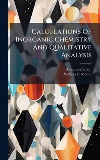 Produktbild: Calculations Of Inorganic Chemistry And Qualitative Analysis
