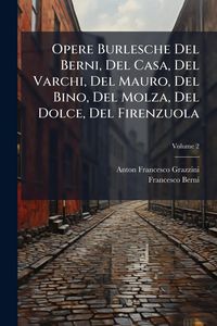 Produktbild: Opere Burlesche Del Berni, Del Casa, Del Varchi, Del Mauro, Del Bino, Del Molza, Del Dolce, Del Firenzuola