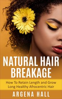 Produktbild: Natural Hair Breakage: How To Retain Length and Grow Long Healthy Afrocentric Hair