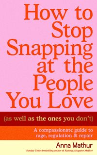 Produktbild: How to Stop Snapping at the People You Love (As Well As the Ones You Don't)