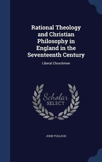 Produktbild: Rational Theology and Christian Philosophy in England in the Seventeenth Century: Liberal Churchmen