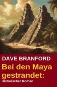 Produktbild: Bei den Maya gestrandet: Historischer Roman