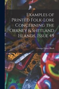 Produktbild: Examples of Printed Folk-Lore Concerning the Orkney & Shetland Islands, Issue 49