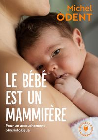 Produktbild: Le b&eacute;b&eacute; est un mammif&egrave;re : pour un accouchement physiologique