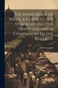 Produktbild: The Hand-Book of India, a Guide to the Stranger and the Traveller, and a Companion to the Resident