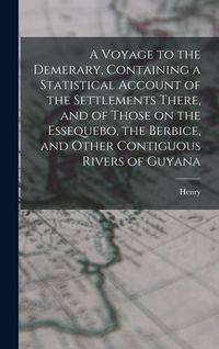 Produktbild: A Voyage to the Demerary, Containing a Statistical Account of the Settlements There, and of Those on the Essequebo, the Berbice, and Other Contiguous Rivers of Guyana