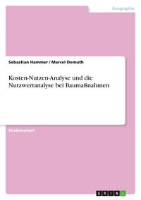 Produktbild: Kosten-Nutzen-Analyse und die Nutzwertanalyse bei Bauma&szlig;nahmen