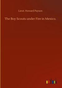 Produktbild: The Boy Scouts under Fire in Mexico.