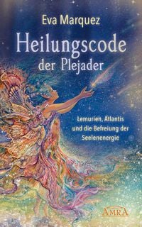 Produktbild: HEILUNGSCODE DER PLEJADER Band 1: Lemurien, Atlantis und die Befreiung der Seelenenergie