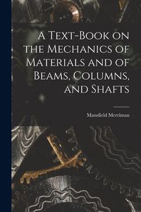 Produktbild: A Text-Book on the Mechanics of Materials and of Beams, Columns, and Shafts