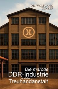 Produktbild: Die marode DDR-Industrie und die Treuhandanstalt