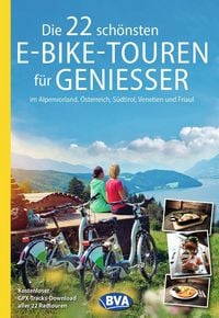 Produktbild: BVA Die 22 sch&ouml;nsten E-Bike-Touren f&uuml;r Genie&szlig;er im Alpenvorland, &Ouml;sterreich, S&uuml;dtirol, Venetien und Friaul