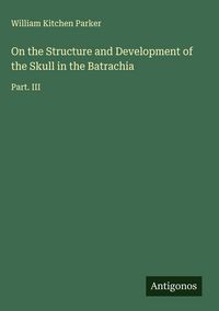 Produktbild: On the Structure and Development of the Skull in the Batrachia